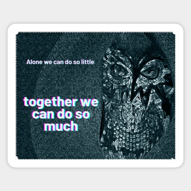 "alone we can do so little, Together we can do so much"  together we can do so much Sticker by TriForceDesign